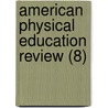 American Physical Education Review (8) door American Physical Education Association
