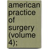 American Practice Of Surgery (Volume 4); door Wilbur F. Bryant