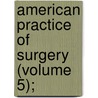 American Practice Of Surgery (Volume 5); door Wilbur F. Bryant