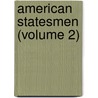 American Statesmen (Volume 2) by John Torrey Morse