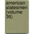 American Statesmen (Volume 36)