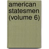 American Statesmen (Volume 6) by John Torrey Morse