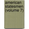 American Statesmen (Volume 7) by John Torrey Morse