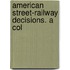 American Street-Railway Decisions. A Col
