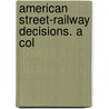 American Street-Railway Decisions. A Col door Charles A. Richardson
