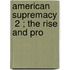 American Supremacy  2 ; The Rise And Pro