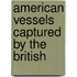 American Vessels Captured By The British