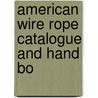 American Wire Rope Catalogue And Hand Bo by American Steel Co