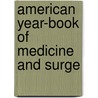 American Year-Book Of Medicine And Surge by Unknown