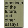 American of the Future, and Other Essays by Brander Matthews