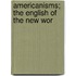 Americanisms; The English Of The New Wor