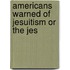 Americans Warned Of Jesuitism Or The Jes