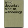 Amid Devonia's Alps; Or, Wanderings door William Crossing