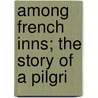Among French Inns; The Story Of A Pilgri door Charles Gibson