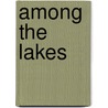 Among The Lakes by William Osborn Stoddard