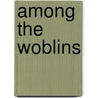 Among The Woblins by Joseph Sydney W. Hodges