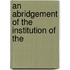 An Abridgement Of The Institution Of The