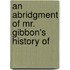 An Abridgment Of Mr. Gibbon's History Of