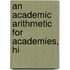 An Academic Arithmetic For Academies, Hi