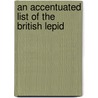 An Accentuated List Of The British Lepid by Oxford University Entomological Society