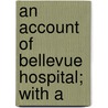 An Account Of Bellevue Hospital; With A door Robert J. Carlisle