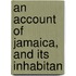 An Account Of Jamaica, And Its Inhabitan