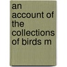 An Account Of The Collections Of Birds M by Ernst Hartert