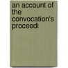 An Account Of The Convocation's Proceedi by William Whiston