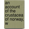 An Account Of The Crustacea Of Norway, W door Sars