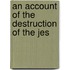 An Account Of The Destruction Of The Jes