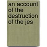 An Account Of The Destruction Of The Jes door Jean Le Rond D. Alembert
