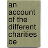 An Account Of The Different Charities Be by Zachary Clark