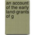 An Account Of The Early Land-Grants Of G