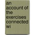 An Account Of The Exercises Connected Wi