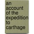 An Account Of The Expedition To Carthage
