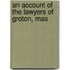 An Account Of The Lawyers Of Groton, Mas