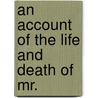 An Account Of The Life And Death Of Mr. by Matthew Henry