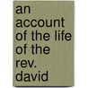 An Account Of The Life Of The Rev. David by David Brainerd