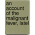 An Account Of The Malignant Fever, Latel