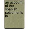 An Account Of The Spanish Settlements In door General Books