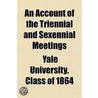 An Account Of The Triennial And Sexennia by Yale University Class of 1866