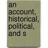 An Account, Historical, Political, And S by Ignacio N�Ͽ