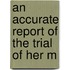 An Accurate Report Of The Trial Of Her M