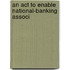 An Act To Enable National-Banking Associ