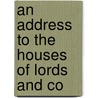 An Address To The Houses Of Lords And Co door Godfrey Higgins