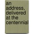 An Address, Delivered At The Centennial