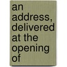 An Address, Delivered At The Opening Of door William Hyde