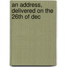 An Address, Delivered On The 26th Of Dec door Henry Parsons Hedges