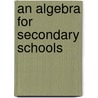An Algebra For Secondary Schools by Hedrick