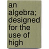 An Algebra; Designed For The Use Of High by Stoddard